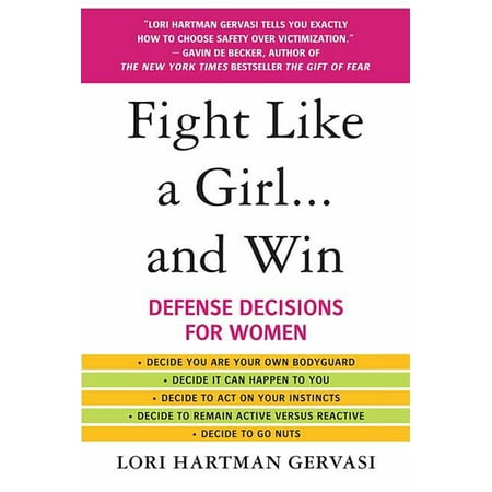 Fight Like a Girl...and Win : Defense Decisions for (Best Self Defence For Girls)
