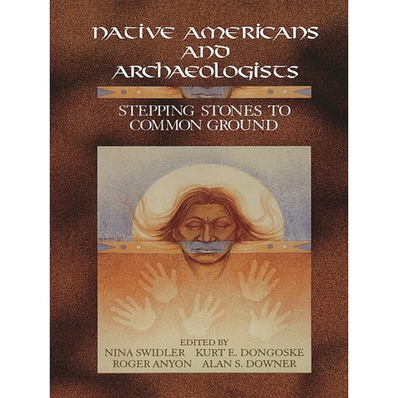 Society for American Archaeology Native Americans and Archaeologists: Stepping Stones to Common Ground, (Paperback)
