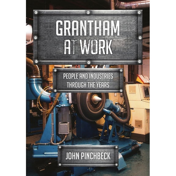 At Work: Grantham at Work : People and Industries Through the Years (Paperback)