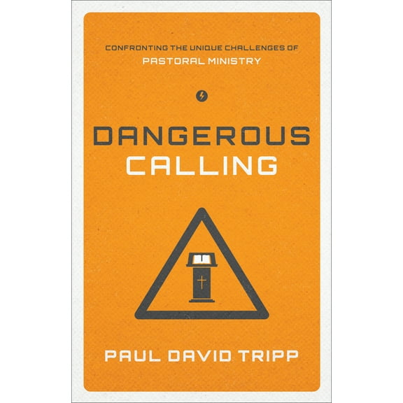 Pre-Owned Dangerous Calling: Confronting the Unique Challenges of Pastoral Ministry (Paperback Edition) (Paperback) 1433541378 9781433541377
