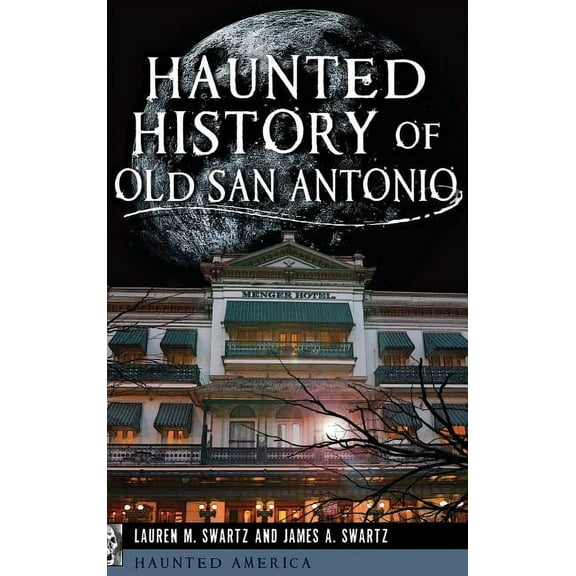 Haunted History of Old San Antonio (Hardcover)