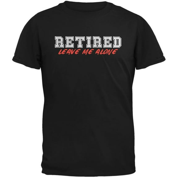 I'm Retired Leave Me Alone Black Adult T-Shirt - Small
