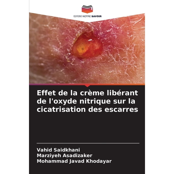 Effet de la crÃ¨me libÃ©rant de l'oxyde nitrique sur la cicatrisation des escarres, (Paperback)