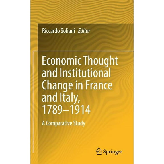 Economic Thought and Institutional Change in France and Italy, 1789-1914: A Comparative Study, (Hardcover)