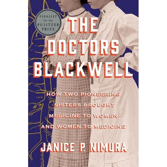 Pre-Owned The Doctors Blackwell: How Two Pioneering Sisters Brought Medicine to Women and Women to Medicine (Hardcover) 0393635546 9780393635546