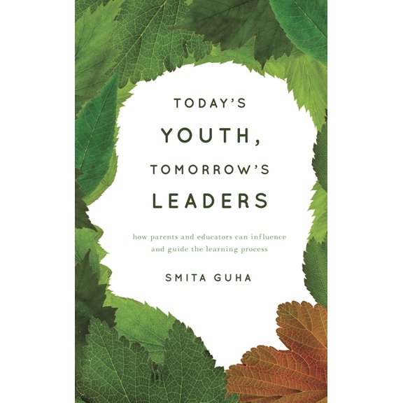 Today's Youth, Tomorrow's Leaders: How Parents and Educators Can Influence and Guide the Learning Process, (Hardcover)