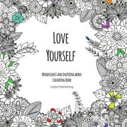 Love Yourself: Mindfulness and inspiring words Colouring Book to help you through difficult times, grief and anxiety (Paperback)