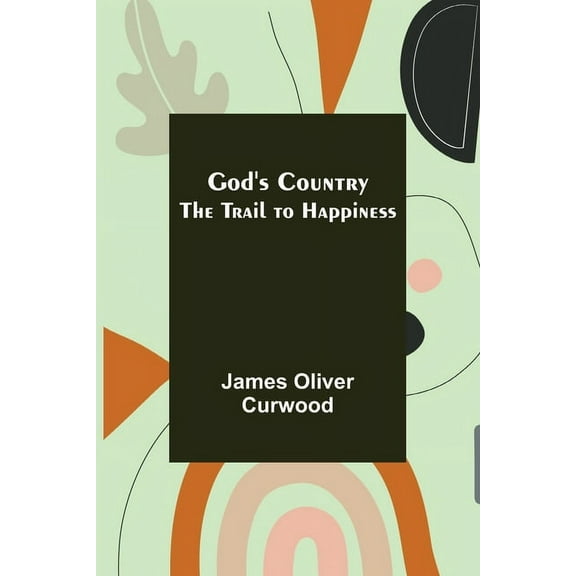God's Country: The Trail to Happiness, (Paperback)