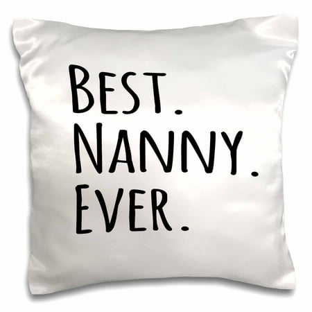 3dRose Best Nanny Ever - Gifts for nannies aupairs or grandmas nicknamed Nanny - au pair gifts, Pillow Case, 16 by