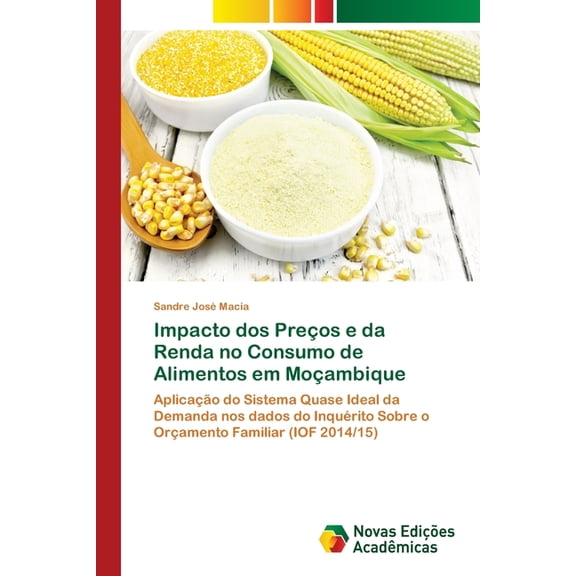 Impacto dos PreÃ§os e da Renda no Consumo de Alimentos em MoÃ§ambique, (Paperback)