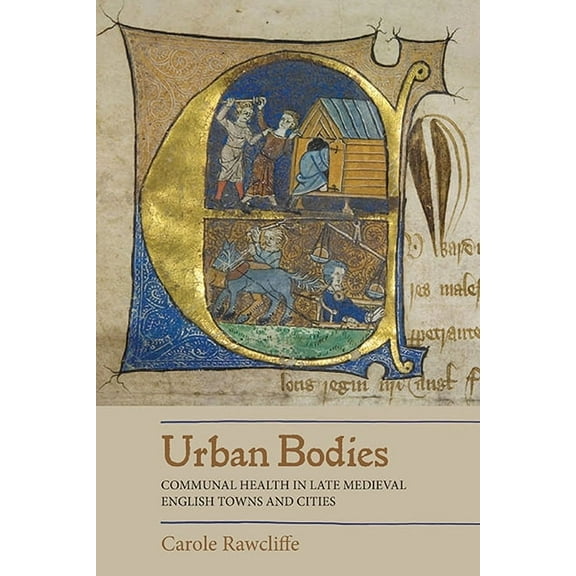 Urban Bodies: Communal Health in Late Medieval English Towns and Cities, (Paperback)