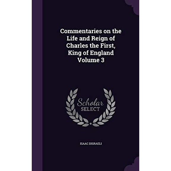 Commentaries on the Life and Reign of Charles the First, King of England Volume 3 (Hardcover)