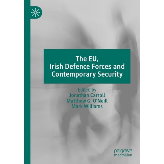 The Eu, Irish Defence Forces and Contemporary Security, (Paperback)