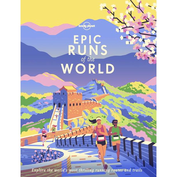Lonely Planet Epic Epic Runs Of The World Hardcover Walmart Com Walmart Com