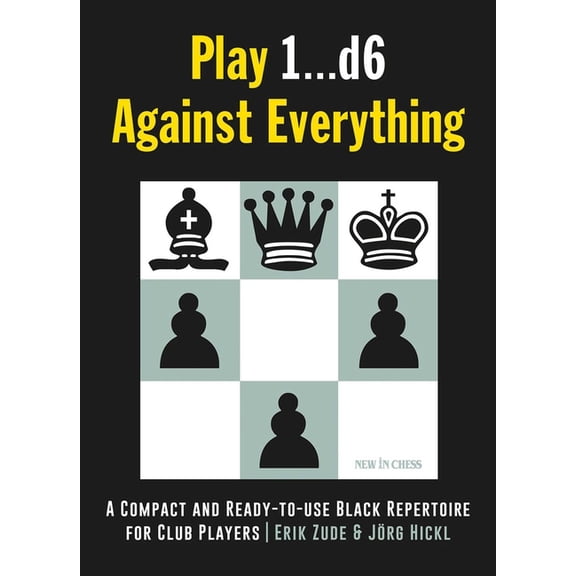 Play 1...D6 Against Everything: A Compact and Ready-To-Use Black Repertoire for Club Players, (Paperback)