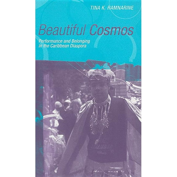 Beautiful Cosmos: Performance and Belonging in the Caribbean Diaspora (Paperback)