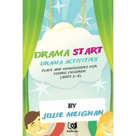 Drama Start, Drama Activities, Plays And Monologues For Young Children (Ages 3 to 8). -