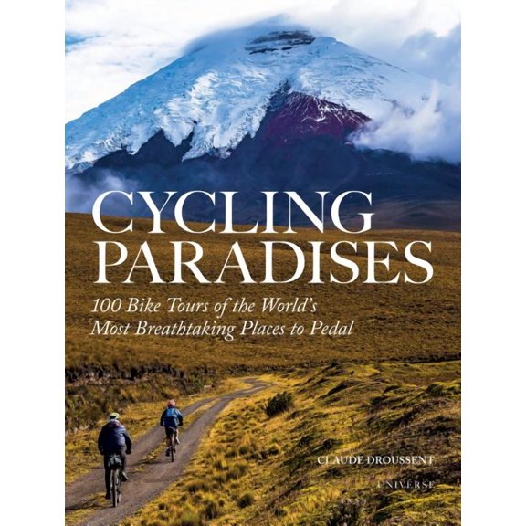 Cycling Paradises: 100 Bike Tours of the World's Most Breathtaking Places to Pedal (Paperback)