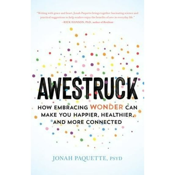 Pre-Owned Awestruck: How Embracing Wonder Can Make You Happier, Healthier, and More Connected (Paperback) 1611807743 9781611807745