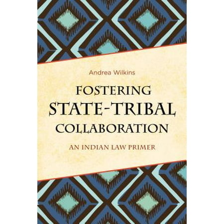Fostering State Tribal Collaboration An Indian Law Primer Walmart Com