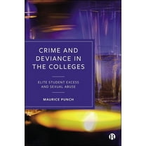 Crime and Deviance in the Colleges: Elite Student Excess and Sexual Abuse (Hardcover)