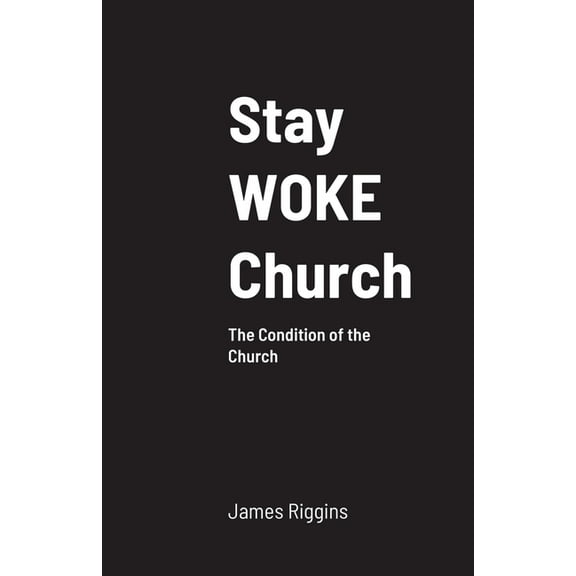 Stay WOKE Church: The Condition of the Church (Paperback)