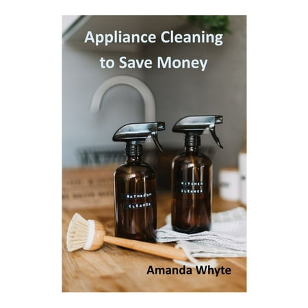 Appliance Cleaning to Save Money - eBook (Best Appliances For The Money)