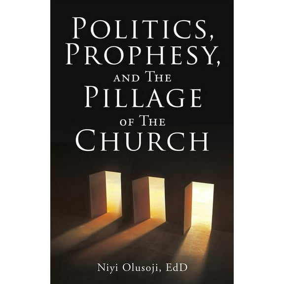 Politics, Prophesy, and The Pillage of the Church, (Paperback)