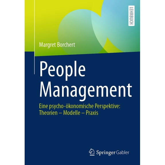 People Management: Eine Psycho-Ãkonomische Perspektive: Theorien - Modelle - PRAXIS, (Paperback)