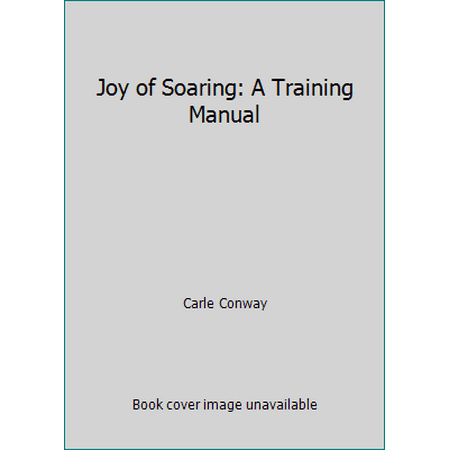 Joy of Soaring: A Training Manual [Hardcover - Used]
