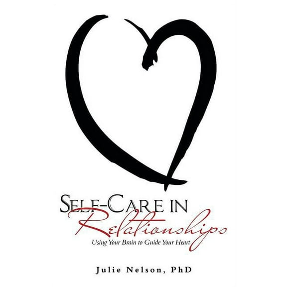 Self-Care in Relationships: Using Your Brain to Guide Your Heart (Paperback)