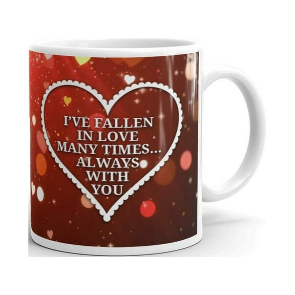 I've Fallen In Love Many Times Always With You Coffee Tea Ceramic Mug Office Work Cup Gift11 Oz