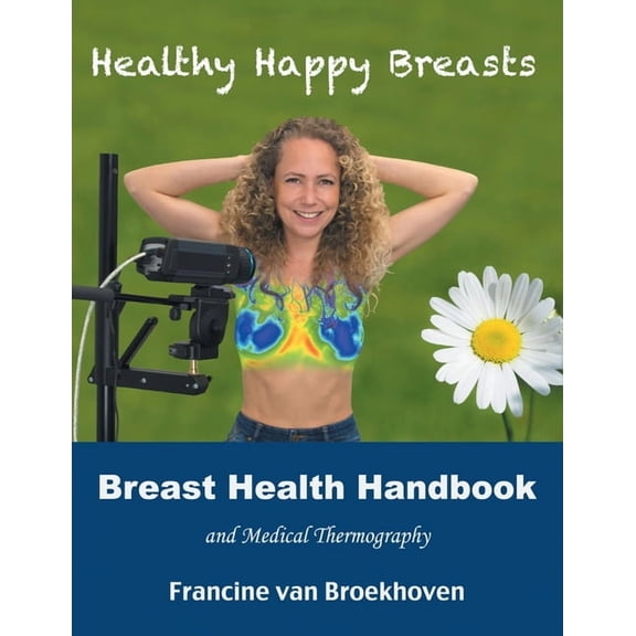 Breast Health Handbook and Medical Thermography : Healthy Happy Breasts (Paperback)