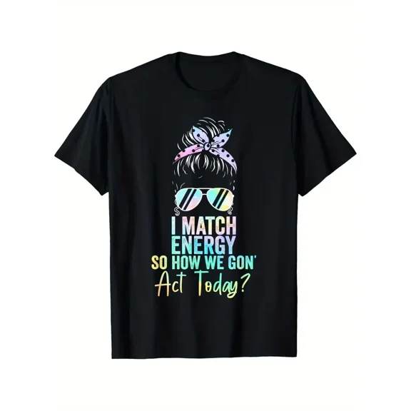 I Match Energy So How We Gon' Act Today Graphic T-Shirt - Black Casual Short Sleeve Tee with Messy Bun, Fashion Glasses & Bow Design, 100% Cotton, S-XXXL, Machine Washable