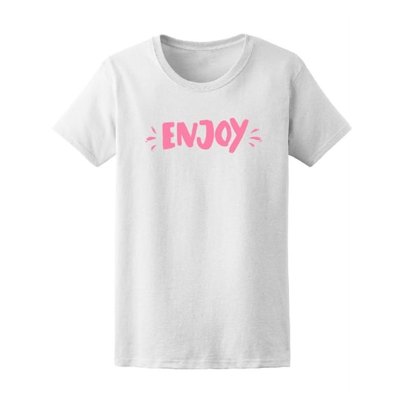 Enjoy, Inspirational Quote Tee Women's -Image by Shutterstock