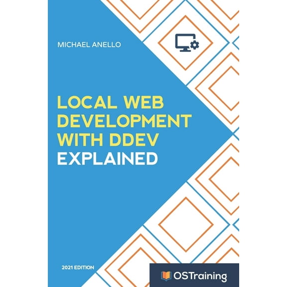 Local Web Development with Ddev Explained: Your Step-By-Step Guide to Local Web Development with Ddev