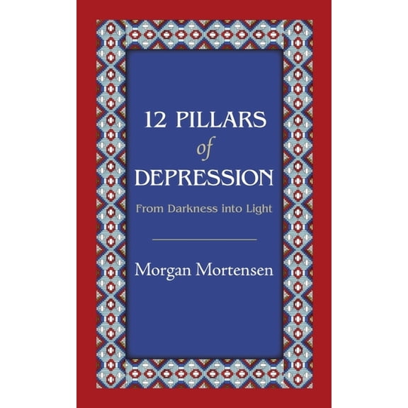 12 Pillars of Depression: From Darkness Into Light, (Paperback)