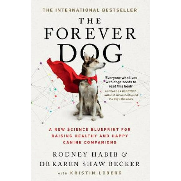 The Forever Dog: A New Science Blueprint for Raising Healthy and Happy Canine Companions