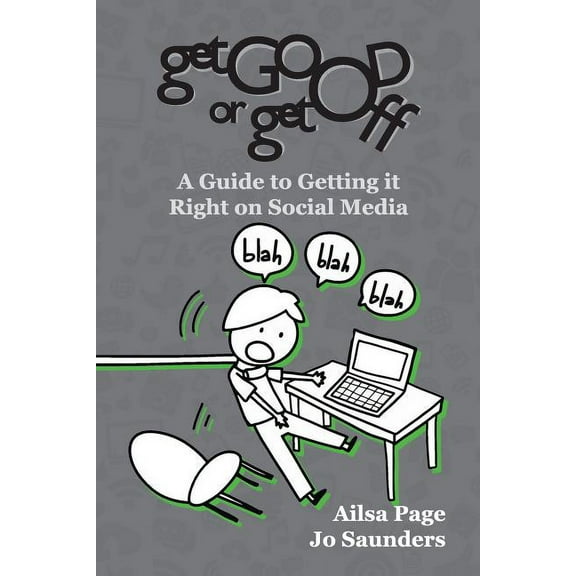 Get Good or Get Off: A guide to getting it right on social media, (Paperback)