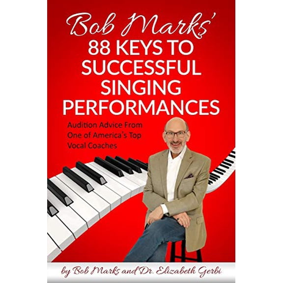 Pre-Owned Bob Marks' 88 Keys to Successful Singing Performances: Audition Advice From One of America's Top Vocal Coaches (Paperback) 1945586311 9781945586316