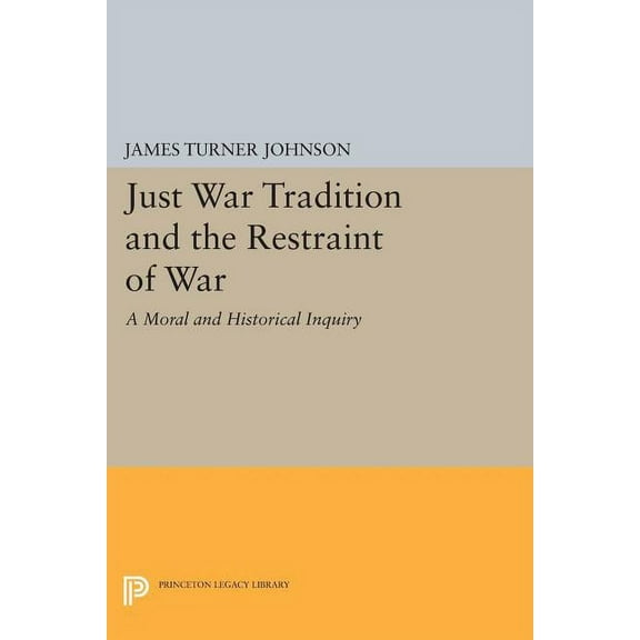 Princeton Legacy Library Just War Tradition and the Restraint of War: A Moral and Historical Inquiry, Book 644, (Paperback)