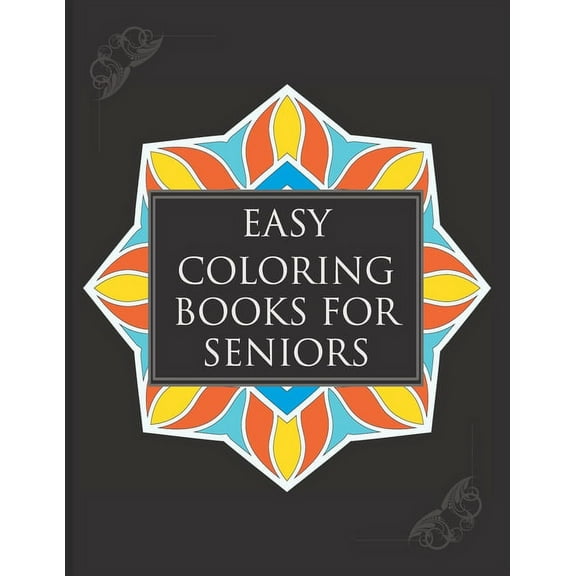 Easy Coloring Books For Seniors: A Simple Book Of Mandala Designs Ideal For Beginners, Adults, Seniors, Dementia, Alzhei, (Paperback)