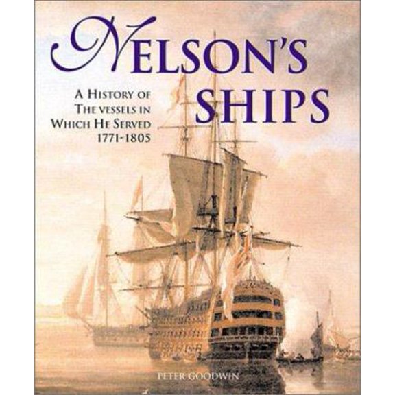 Pre-Owned Nelson's Ships: A History of the Vessels in Which He Served (Hardcover) 0811710076 9780811710077