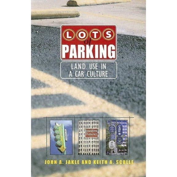 Lots of Parking : Land Use in a Car Culture (Paperback)