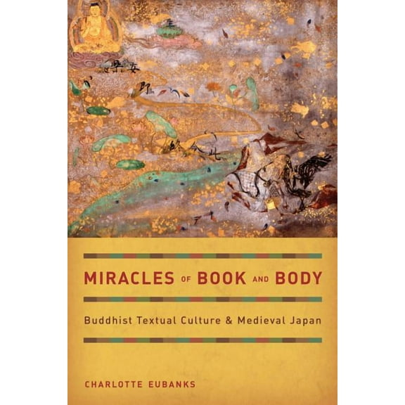 Buddhisms: Miracles of Book and Body : Buddhist Textual Culture and Medieval Japan (Series #10) (Edition 1) (Hardcover)
