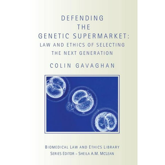 Biomedical Law and Ethics Library Defending the Genetic Supermarket: The Law and Ethics of Selecting the Next Generation, (Paperback)