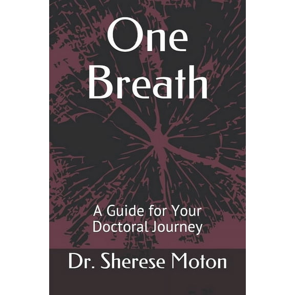 One Breath: A Guide for Your Doctoral Journey (Paperback)