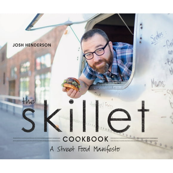 The Skillet Cookbook: A Street Food Manifesto (Paperback) by Josh Henderson, Sarah Jurado