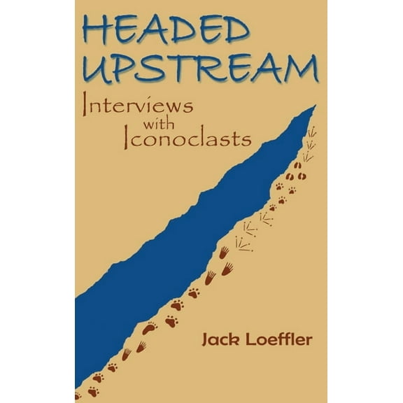 Headed Upstream: Interviews with Iconoclasts, (Hardcover)