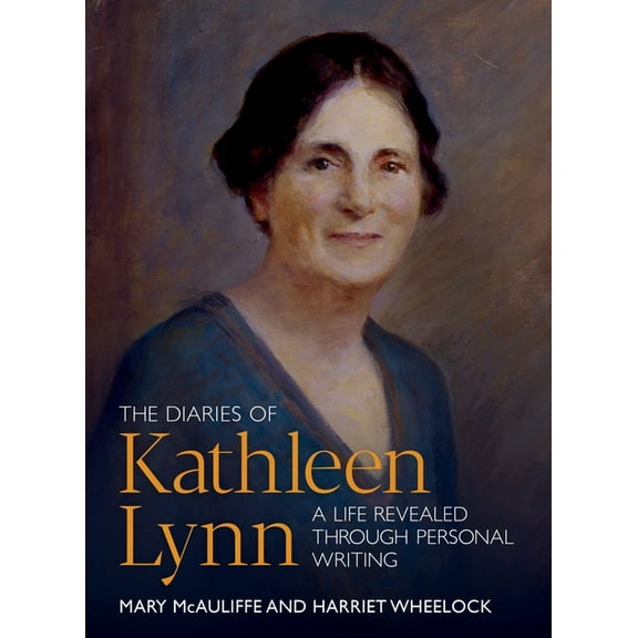 The Diaries of Kathleen Lynn : A Life Revealed through Personal Writing (Paperback)
